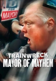 ดูหนังออนไลน์ฟรี Trainwreck Mayor of Mayhem (2025) อภิมหาวายป่วง นายกเทศมนตรีแห่งความโกลาหล
